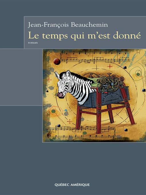 Title details for Le Temps qui m'est donné by Jean-François Beauchemin - Available